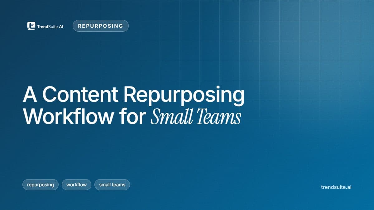 TrendSuite poster: A Content Repurposing Workflow for Small Teams